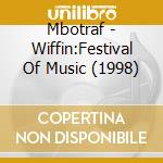 Mbotraf - Wiffin:Festival Of Music (1998) cd musicale di Mbotraf