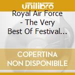 Royal Air Force - The Very Best Of Festival Of Music Vol.1 cd musicale di Royal Air Force