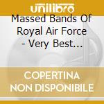 Massed Bands Of Royal Air Force - Very Best Of Festival Of Music Volum cd