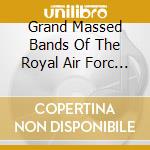 Grand Massed Bands Of The Royal Air Forc - Marches cd