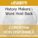 History Makers - Wont Hold Back cd