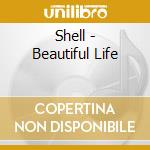 Shell - Beautiful Life cd