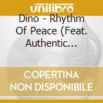Dino - Rhythm Of Peace (Feat. Authentic Sounds cd musicale di Dino