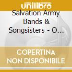 Salvation Army Bands & Songsisters - O Come All Ye Faithful cd musicale di Salvation Army Bands & Songsisters