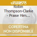 Robin Thompson-Clarke - Praise Him On The Violin - Amazing Grace cd