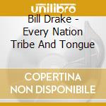 Bill Drake - Every Nation Tribe And Tongue cd