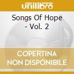 Songs Of Hope - Vol. 2 cd musicale di Songs Of Hope