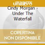 Cindy Morgan - Under The Waterfall
