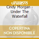 Cindy Morgan - Under The Waterfall cd