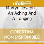Martyn Joseph - An Aching And A Longing cd