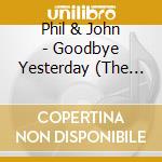 Phil & John - Goodbye Yesterday (The Very Best Of) cd