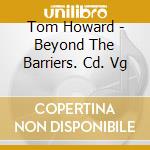 Tom Howard - Beyond The Barriers. Cd. Vg cd