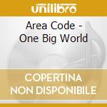 Area Code - One Big World cd musicale di Area Code