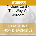 Michael Card - The Way Of Wisdom cd
