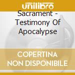 Sacrament - Testimony Of Apocalypse cd musicale di Sacrament