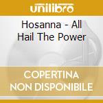 Hosanna - All Hail The Power cd