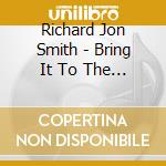 Richard Jon Smith - Bring It To The Lord cd musicale di Richard Jon Smith