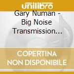 Gary Numan - Big Noise Transmission (2 Cd) cd