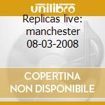 Replicas live: manchester 08-03-2008 cd