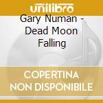 Gary Numan - Dead Moon Falling cd