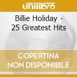 Billie Holiday - 25 Greatest Hits cd musicale di Billie Holiday