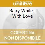 Barry White - With Love cd musicale di Barry White