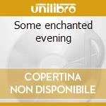 Some enchanted evening cd