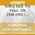 Rolling Back The Years: 50s 1958-1959 / Various cd