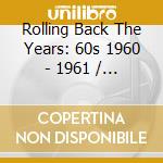 Rolling Back The Years: 60s 1960 - 1961 / Various cd