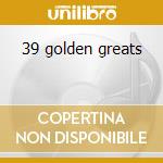 39 golden greats cd musicale
