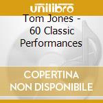 Tom Jones - 60 Classic Performances cd