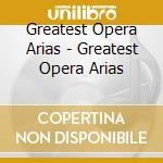 Greatest Opera Arias - Greatest Opera Arias cd