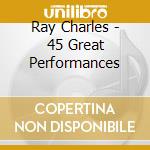 Ray Charles - 45 Great Performances cd musicale