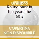 Rolling back in the years the 60 s cd