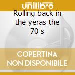 Rolling back in the yeras the 70 s cd