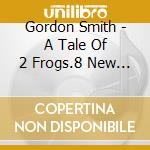 Gordon Smith - A Tale Of 2 Frogs.8 New Magical Tales Fo