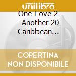 One Love 2 - Another 20 Caribbean Classics cd