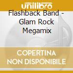 Flashback Band - Glam Rock Megamix cd musicale di Flashback Band
