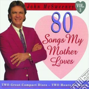 John Mcsweeney - 80 Songs My Mother Loves cd musicale di John Mcsweeney