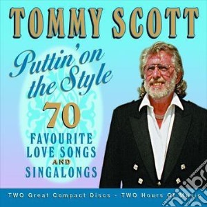 Tommy Scott - Puttin' On The Style - 70 Favourite Love Songs And Singalongs cd musicale di Tommy Scott
