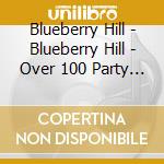 Blueberry Hill - Blueberry Hill - Over 100 Party Favourites - Double Cd - Two Hours Of Music cd musicale di Blueberry Hill