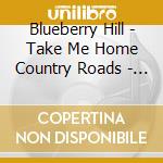 Blueberry Hill - Take Me Home Country Roads - Over 100 Best Singalongs cd