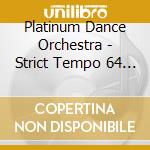Platinum Dance Orchestra - Strict Tempo 64 Great Dance Melodies cd