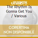 The Rhythm Is Gonna Get You / Various cd