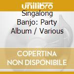 Singalong Banjo: Party Album / Various cd