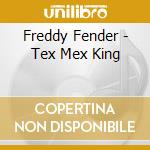 Freddy Fender - Tex Mex King cd