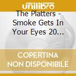 The Platters - Smoke Gets In Your Eyes 20 Greatest Hits cd musicale di Platters The