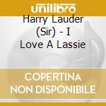 Harry Lauder (Sir) - I Love A Lassie cd