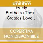 Everly Brothers (The) - Greates Love Songs Vol.1 cd musicale di Brothers Everly