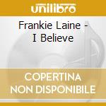 Frankie Laine - I Believe cd musicale di Frank Laine
